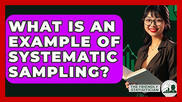 What Is An Example Of Systematic Sampling? - The Friendly Statistician