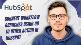 How To Connect Workflow Branches Using Go To Other Action In Hubspot [2026 Guide]