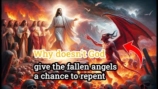 Why doesn't God give the fallen angels a chance to repent