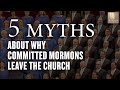 Top 5 Myths and Truths about Why Committed Mormons Leave the Church