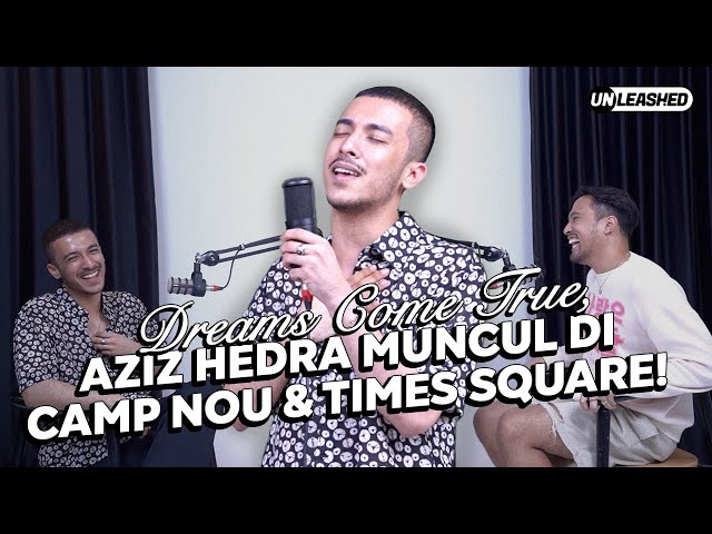 DREAMS COME TRUE AZIZ HEDRA MUNCUL DI CAMP NOU & TIMES SQUARE | UNLEASHED class=