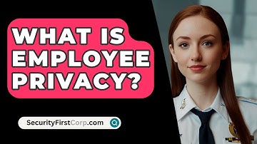 What Is Employee Privacy? - SecurityFirstCorp.com