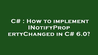 C# : How to implement INotifyPropertyChanged in C# 6.0