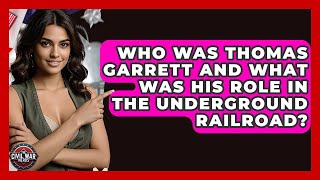 Who Was Thomas Garrett And What Was His Role In The Underground Railroad? - The Civil War Nerds