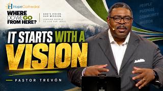 It All Starts With Vision | Where Do We Go From Here?, Pt. 1 |Trevon Gross