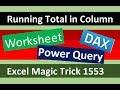 Running Total in Column, Power Query, DAX or Worksheet Formula? Excel Magic Trick 1553