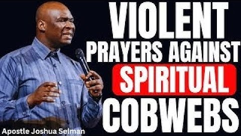 PRAY THIS POWERFUL PRAYER TO DESTROY EVERY COBWEBS BLOCKING YOUR STAR | APOSTLE JOSHUA SELMAN