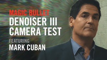Magic Bullet Denoiser III: Camera Test (feat. Mark Cuban)