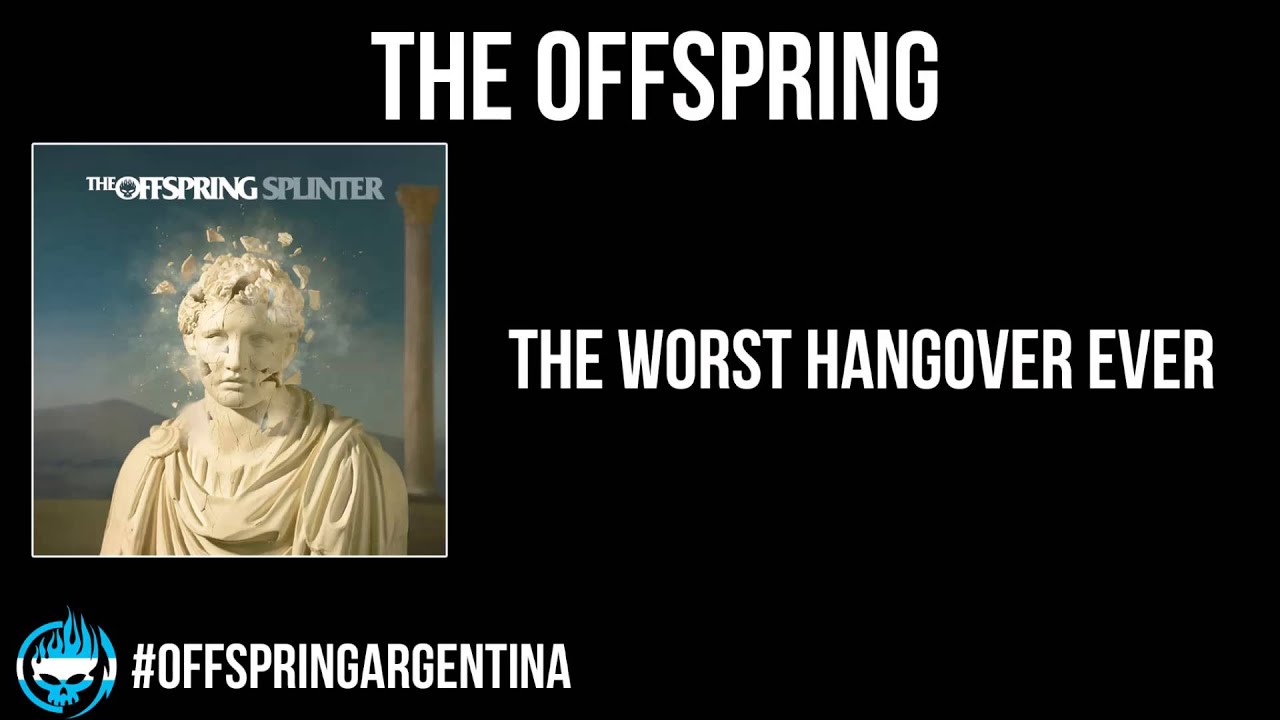 The Offspring The Worst Hangover Ever YouTube