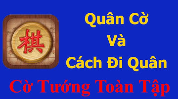 Luật cờ tướng - Cờ tướng nhập môn Bài 2: Quân cờ, cách đi quân, ăn quân, quy định cơ bản