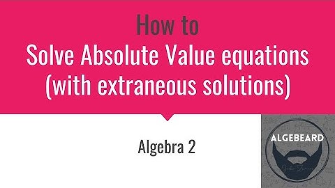 Solve Absolute Value equations with extraneous solutions