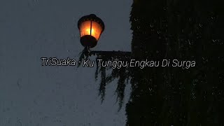 TriSuaka - Ku Tunggu Engkau Di Surga LyriC