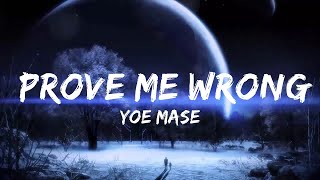 Yoe Mase - Prove Me Wrong (Lyrics)