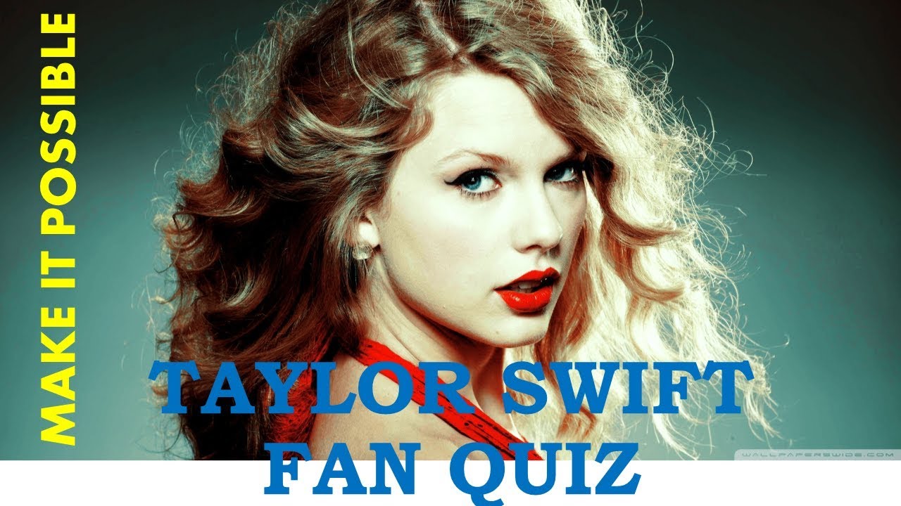 Are You a Crazy Fan of TAYLOR SWIFT ?? TAYLOR SWIFT Fan Quiz