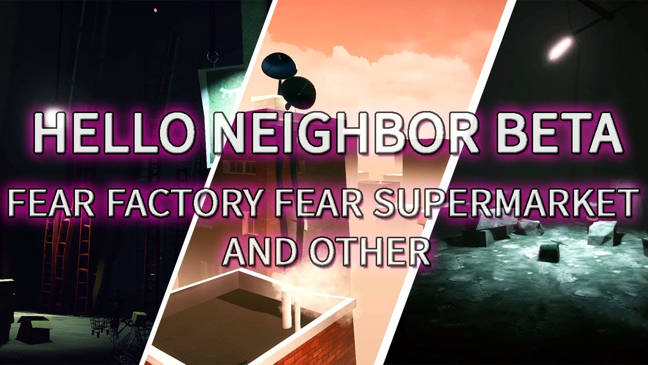 HELLO NEIGHBOR FEAR FACTORY, FEAR SUPERMARKET AND OTHER [BETA] - YouTube