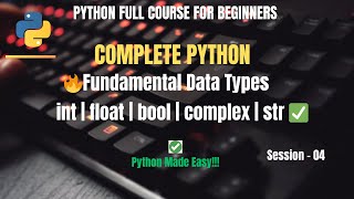 Session 4: Python Fundamental Data Types Explained | Python Full Course for Beginners