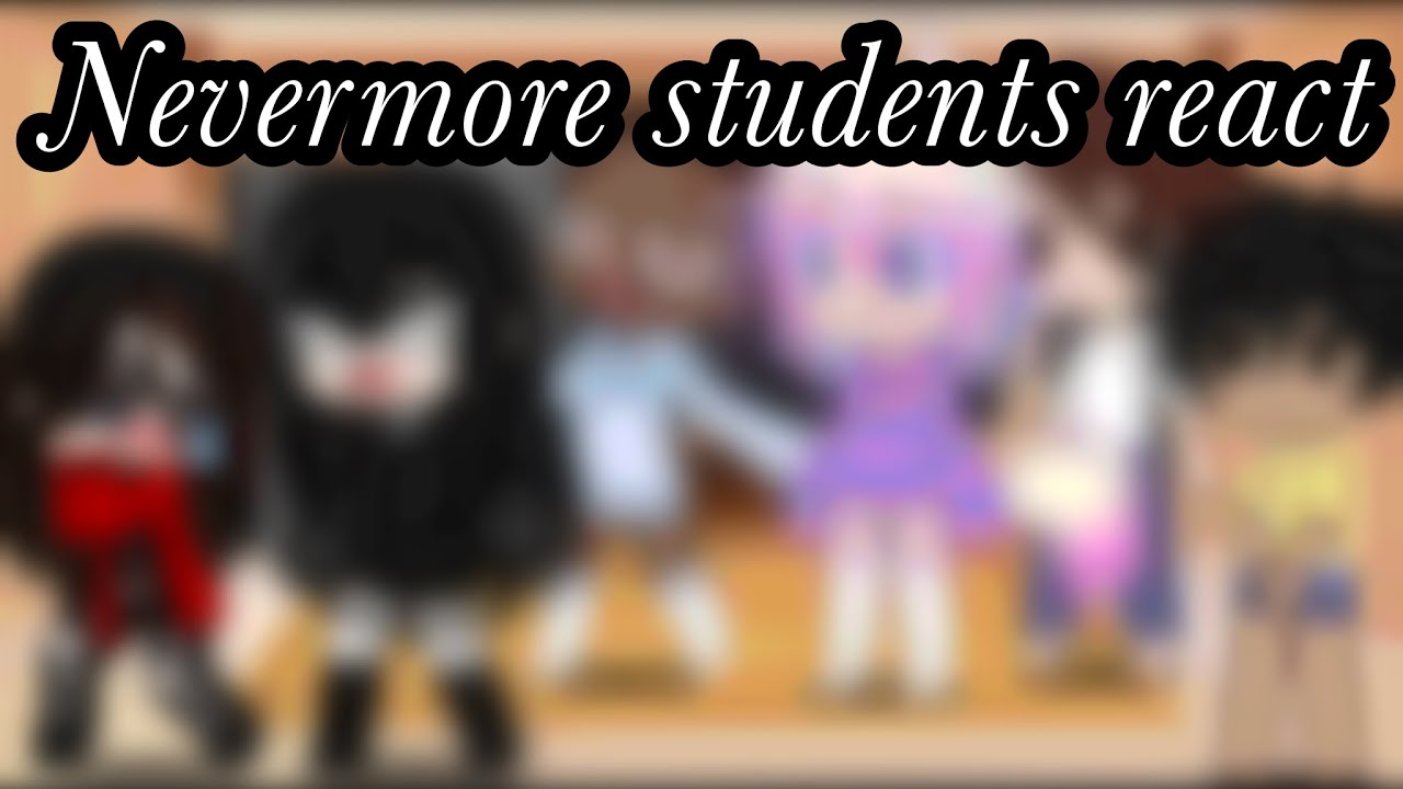 Nevermore students react | Part 1 - YouTube