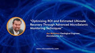 MicroSeismic Virtual Talk - "Optimizing ROI/EUR Through Advanced Microseismic Monitoring Techniques"
