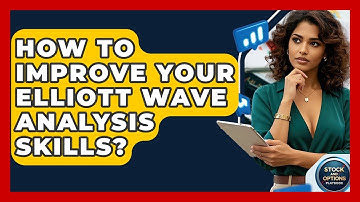 How To Improve Your Elliott Wave Analysis Skills? - Stock and Options Playbook