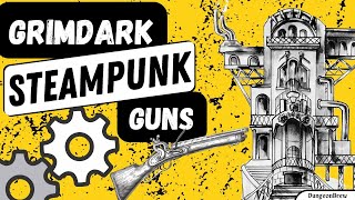 Grimdark Steampunk Guns: Designing Guns for Tabletop RPGs