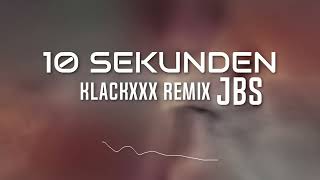JBS -10 SEKUNDEN (KLACKXXX REMIX)
