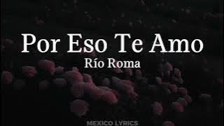 Río Roma - Por Eso Te Amo (Letra)