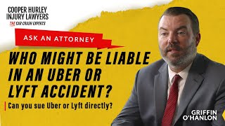 Who might be liable in an Uber or Lyft accident? | Can you sue Uber or Lyft directly?