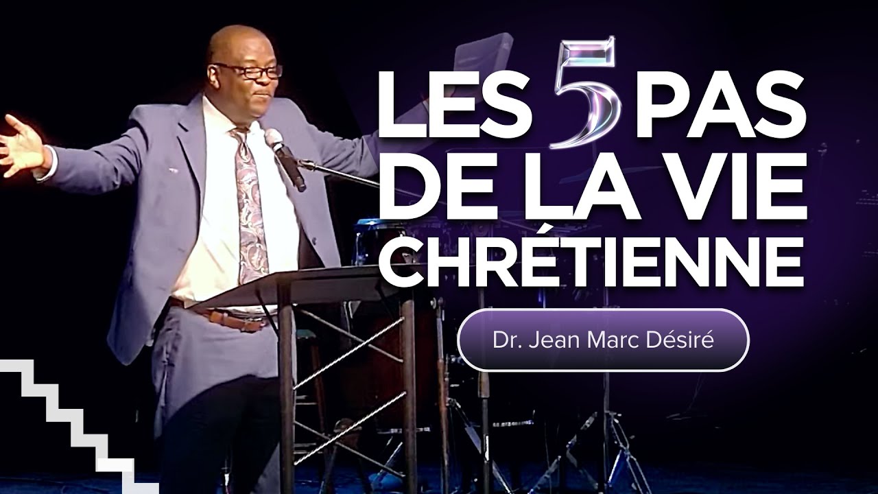 LES 5 PAS DE LA VIE CHRÉTIENNE | Dr. Jean Marc Désiré
