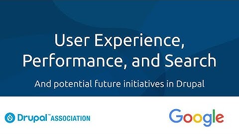 Webinar: Why user experience matters for conversion and search | Drupal Association + Google