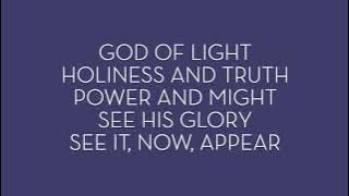 See His Glory, Now Appear, God of Light, Holiness and Truth, Power and Might