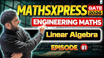 MathsXpress: Linear Algebra | Episode 1 | Engineering Mathematics | GC Sir 🔥