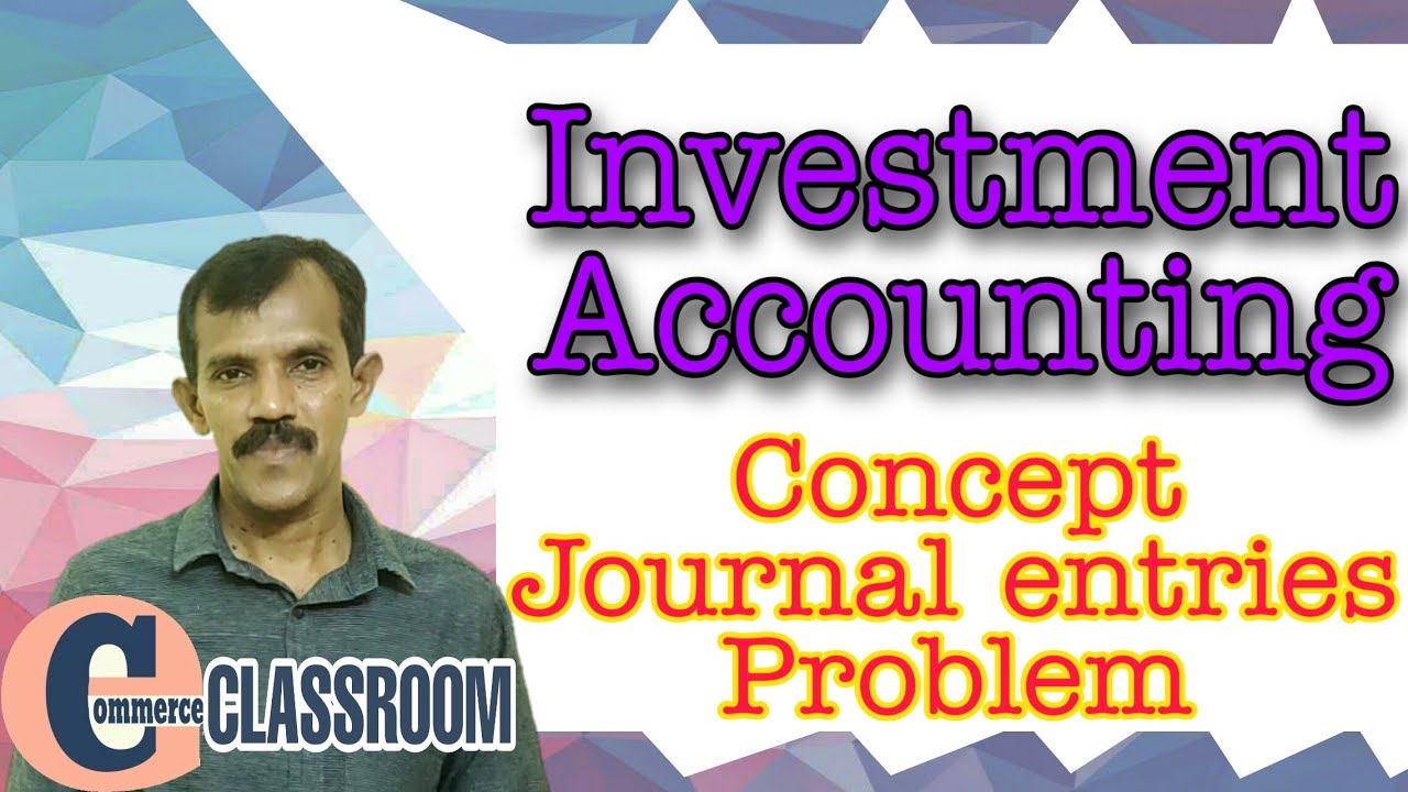 Investment Accounting Concept Journal entries and problem solving
