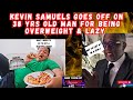 KEVIN SAMUELS GOES OFF ON 38 YRS OLD MAN FOR BEING LAZY AND WANTING A WOMAN