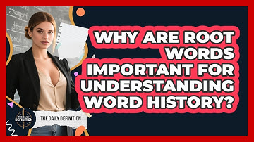 Why Are Root Words Important For Understanding Word History? - The Daily Definition