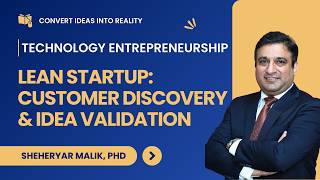 Technology Entrepreneurship M8 - Lean Startup: Customer Discovery & Idea Validation (Video Only)