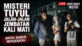 MISTERI TUYUL JALAN JALAN JEMBATAN KALI MATI‼️BEKAS BURDIR MENGERIKAN