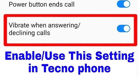 Vibrate when answering/declining calls।। enable/use Vibrate when answering/declining calls in Tecno