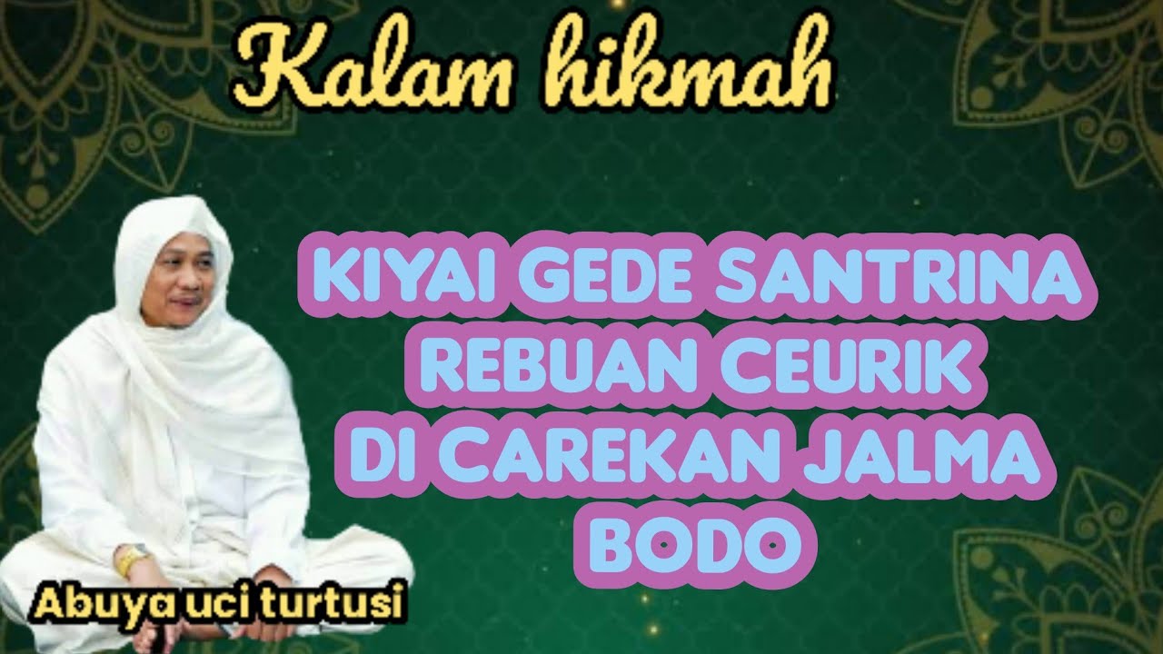 KIYAI GEDE DI CAREKAN JALMA BODO - ABUYA UCI 