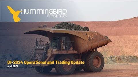 HUMMINGBIRD RESOURCES PLC - Q1-2024 Operational and Trading Update