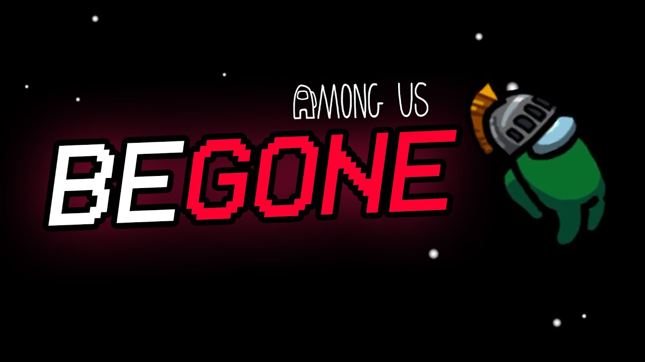 BEGONE | Among us