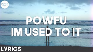 Powfu - Im Used To It (Lyrics)