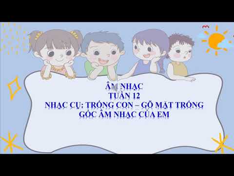 Âm nhạc 1 - Tuần 12: Giới thiệu nhạc cụ: Trống con gõ mặt trống. Góc âm nhạc của em