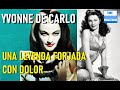 SE VOLVIÓ LEYENDA AL ENFRENTAR A LA DESGRACIA. LA TORMENTOSA VIDA DE YVONNE DE CARLO