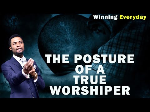 THE TRUE POSTURE OF A WORSHIPER | APOSTLE MICHAEL OROKPO