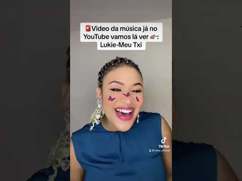 TikTok’s da cantora Lukie com a música "Meu Txi”