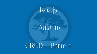 Curso de Koajs - Aula 16 - CRUD p1