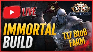 🔴IMMORTAL BUILD  - T17 BtoB Farm - Build Video Tomorrow | Path of Exile 3.24