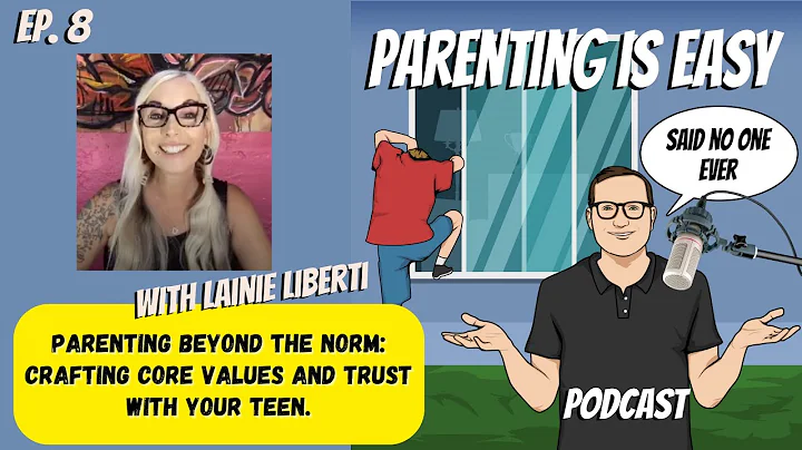 Ep. 8 Parenting Beyond the Norm: Crafting Core Values and Trust, with Lainie Liberti.