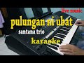 PULUNGAN NI UBAT KARAOKE LAGU BATAK SANTANA TRIO PULUNGAN NI UBAT KARAOKE LAGU BATAK SANTANA TRIO