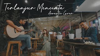 Terlanjur Mencinta - Tiara Lyodra Ziva (Acoustic Cover) || Revisit ft. Via